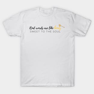 Kind Words Are Like Honey T-Shirt